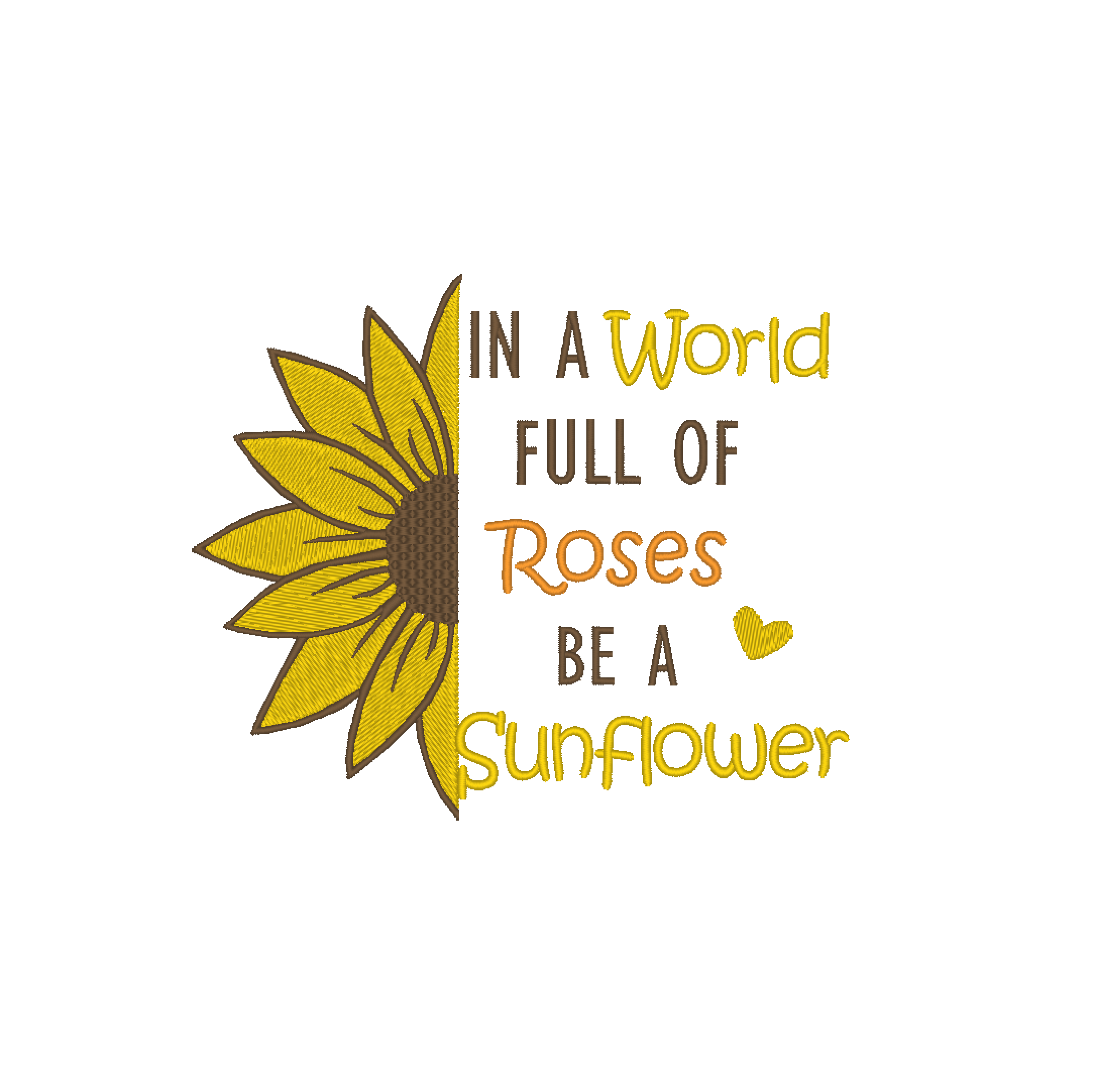 A vibrant and intricate half sunflower embroidery design with the quote "In A World Full Of Roses Be A Sunflower"
